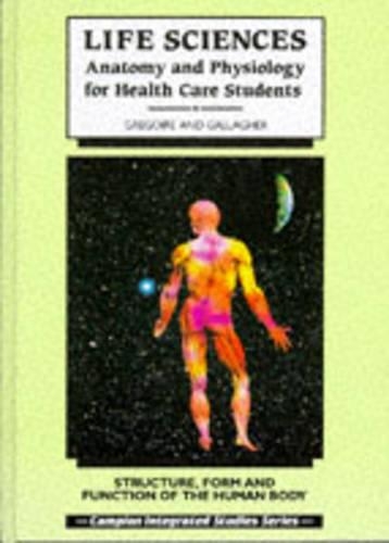 Life Sciences: Anatomy and Physiology for Health Care Professionals