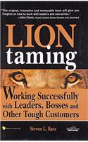 Lion Tamming: Working Successfully With Leaders, Bosses And Other Tough Customers