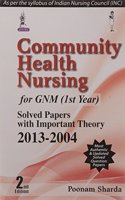 Community Health Nursing For Gnm (1St Year) Solved Papers With Important Theory 2013-2004
