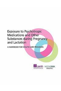 Exposure to Psychotropic Medications and Other Substances During Pregnancy and Lactation