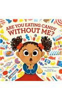 Are You Eating Candy without Me?