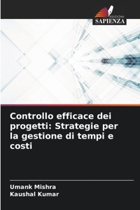 Controllo efficace dei progetti: Strategie per la gestione di tempi e costi