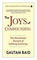 The Joys Of Compounding: The Passionate Pursuit of Lifelong Learning: The Passionate Pursuit of Lifelong Learning