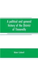 A political and general history of the District of Tinnevelly, in the Presidency of Madras, from the earliest period to its cession to the English Government in A. D. 1801