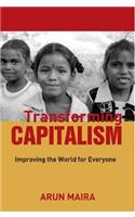 Transforming Capitalism:Business Leadership To Improvethe World For Everyone