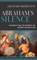 Abraham`s Silence – The Binding of Isaac, the Suffering of Job, and How to Talk Back to God