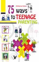 75 Ways to Teenage Parenting