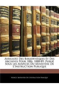 Annuaire Des Bibliothèques Et Des Archives Pour 1886, 1888-89: Publié Sous Les Auspices Du Ministère De L'Instruction Publique(French)