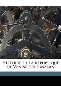 Histoire de la République de Venise Sous Manin Volume 1