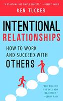 Intentional Relationships: How to Work and Succeed with Others