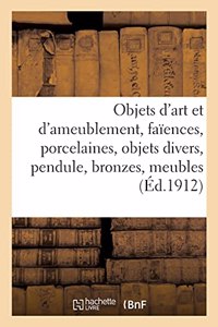 Objets d'Art Et d'Ameublement, Faïences, Porcelaines, Objets Divers, Pendule, Bronzes, Meubles