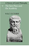 History of Greek Philosophy: Volume 5, the Later Plato and the Academy