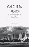 Calcutta 1940-1970: In the Photographs of Jayant Patel