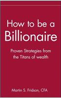 How to Be a Billionaire