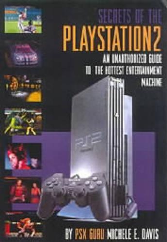 Secrets of the PlayStation 2: An Unauthorized Guide to the Hottest Entertainment Machine