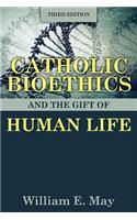 Catholic Bioethics and the Gift of Human Life, Third Edition