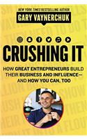 Crushing It!: How Great Entrepreneurs Build their Business and Influence and How You Can, Too