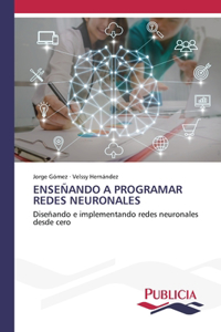 Enseñando a Programar Redes Neuronales