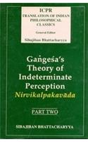 Gangesa's Theory Of Indeterminate Perception: Nirvikalpakavada, (Part. II) (Icpr Translation Of Indian Philosophical Classics)