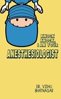 Knock Knock I am Your Anaesthesiologist (Quignog Books)