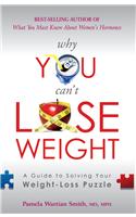 Why You can'T Lose Weight: A Guide to Solving Your Weight-Loss Puzzle