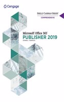 Shelly Cashman Series? Microsoft? Office 365? & Publisher 2019? Comprehensive