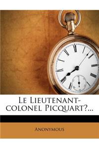 Le Lieutenant-Colonel Picquart?...