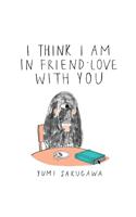 I Think I Am in Friend-Love with You