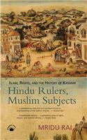 Hindu Rulers, Muslim Subjects: Islam, Rights, And The History Of Kashmir