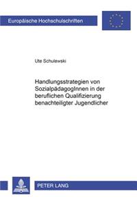Handlungsstrategien Von Sozialpaedagoginnen in Der Beruflichen Qualifizierung Benachteiligter Jugendlicher