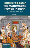 History of the Rise of the Mahomedan Power in India Till the Year A.D. 1612