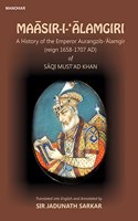 Maasir-I- 'Alamgiri: A History of the Emperor Aurangzib-'Alamgir (reign 1658-1707 AD) of Saqi Must'ad Khan