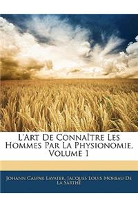 L'art De Connaître Les Hommes Par La Physionomie, Volume 1