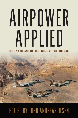 Airpower Applied: U.S., NATO, and Israeli Combat Experience(History of Military Aviation)