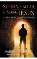 Seeking Allah, Finding Jesus : A Devout Muslim Encounters Christianity