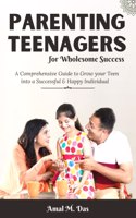 Parenting Teenagers for Wholesome Success