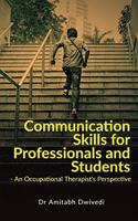 COMMUNICATION SKILLS FOR PROFESSIONALS AND STUDENTS: An Occupational Therapist's Perspective