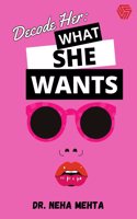 Decode Her | What She Wants | Women Psychology | Dr. Neha Mehta
