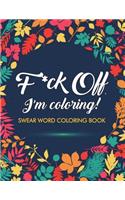 F*ck Off, I'm Coloring! Swear Word Coloring Book