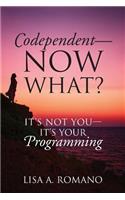 Codependent - Now What? Its Not You - Its Your Programming