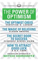 Power of Optimism (Condensed Classics): The Optimist Creed; The Magic of Believing; The Secret Door to Success; How to Attract Good Luck