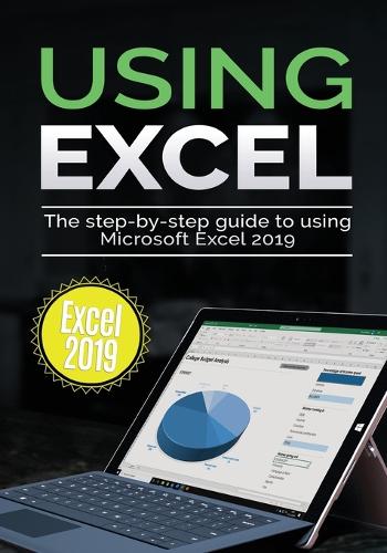 Using Excel 2019: The Step-by-step Guide to Using Microsoft Excel 2019(2 Using Microsoft Office)