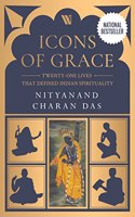 Icons of Grace: Twenty-one Lives that Defined Indian Spirituality