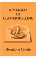 Manual of Clay-Modelling (Yesterday's Classics)