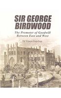 Sir George Birdwood the Promoter of Goodwill Between East and West: Gujarat Part Two Volume XXII