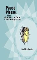 Pause Please Miss Porcupine