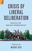 Crisis of Liberal Deliberation: Facets of Indian Democracy