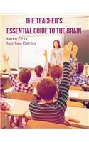 The Teacher's Essential Guide To The Brain