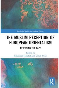 The Muslim Reception of European Orientalism