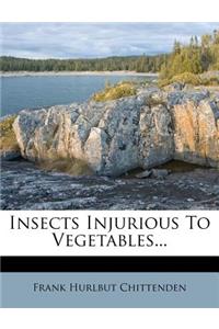 Insects Injurious to Vegetables...: (English)